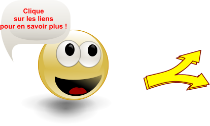 Clique  sur les liens  pour en savoir plus !